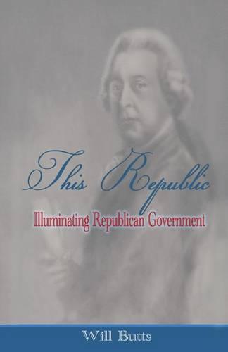 This Republic: Illuminating Republican Government (Paperback)