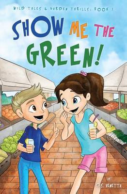 Show Me the Green! - Wild Tales & Garden Thrills 1 (Paperback)