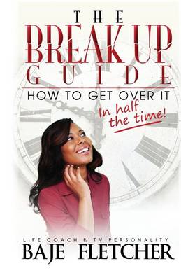 The Breakup Guide: How to Get Over It in Half the Time (Paperback)