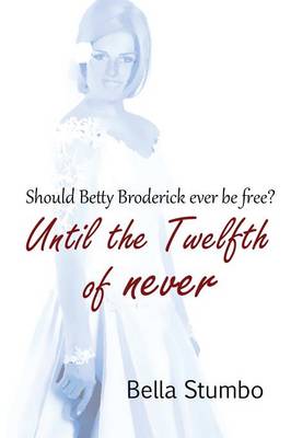 Until the Twelfth of Never: Will Betty Broderick ever be free? (Paperback)