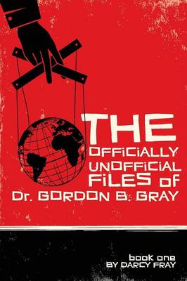 The Officially Unofficial Files of Dr. Gordon B. Gray (Paperback)