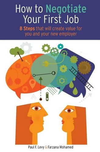 How to Negotiate Your First Job: 8 Steps That Will Create Value for You and Your New Employer (Paperback)