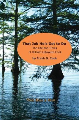 That Job He's Got to Do: The Life and Times of William Lafayette Cook (Paperback)