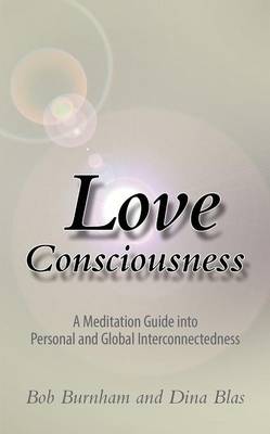 Love Consciousness: A Meditation Guide Into Personal and Global Interconnectedness (Paperback)