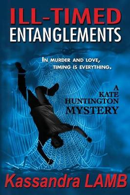 Ill-Timed Entanglements: A Kate Huntington Mystery - Kate Huntington Mysteries 2 (Paperback)