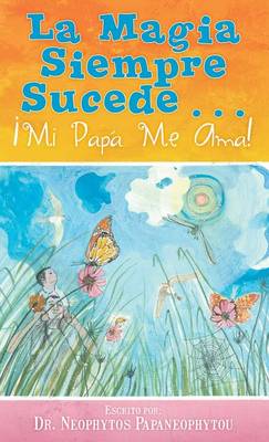 La Magia Siempre Sucede...: Mi Papa Me Ama! (Hardback)