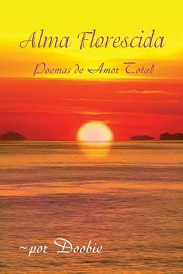 Alma Florescida: Poemas de Amor Total (Paperback)