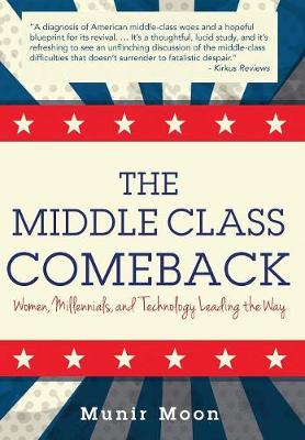 The Middle Class Comeback: Women, Millennials, and Technology Leading the Way (Hardback)
