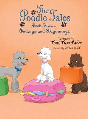 The Poodle Tales: Book Thirteen: Endings and Beginnings (Hardback)