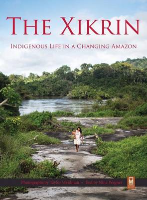 The Xikrin: Indigenous Life in a Changing Amazon (Hardback)