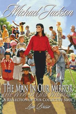 Michael Jackson: The Man in Our Mirror: A Reflection of Our Collective Soul (Paperback)