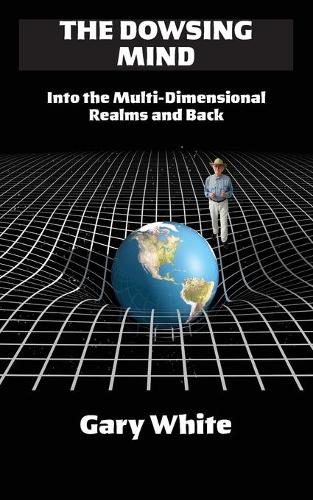 The Dowsing Mind: Into the Multi-Dimensional Realms and Back (Paperback)