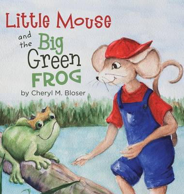 Little Mouse and the Big Green Frog (Hardback)