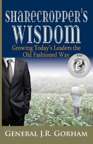 Sharecropper's Wisdom: Growing Today's Leaders the Old Fashioned Way (Paperback)
