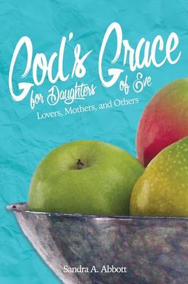 God's Grace for Daughters of Eve: Lovers, Mothers and Others (Paperback)