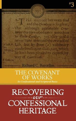 The Covenant of Works: Its Confessional and Scriptural Basis - Recovering Our Confessional Heritage 3 (Paperback)