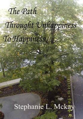 The Path Through Unhappiness to Happiness (Hardback)