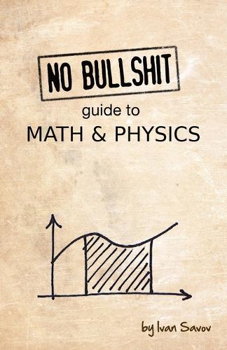 No Bullshit Guide to Math and Physics (Paperback)