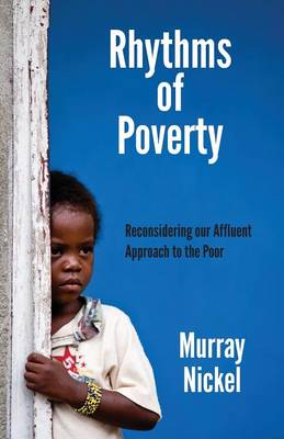 Rhythms of Poverty: Reconsidering Our Affluent Approach to the Poor (Paperback)