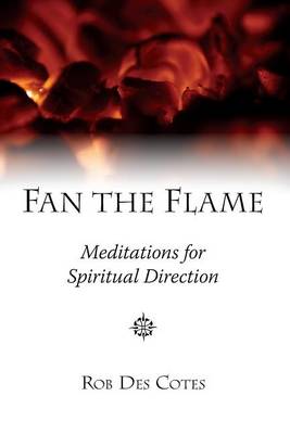 Fan the Flame: Meditations for Spiritual Direction (Paperback)