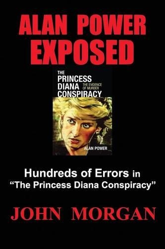 Alan Power Exposed: Hundreds of Errors in "The Princess Diana Conspiracy" (Paperback)