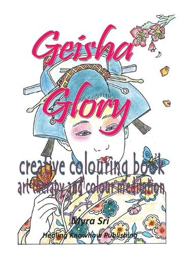 Geisha Glory - Creative Colouring Book: Art Therapy and Colour Meditation (Paperback)