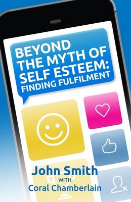 Beyond the Myth of Self-Esteem: Finding Fulfilment (Paperback)