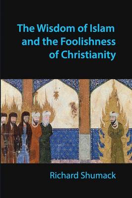 The Wisdom of Islam and the Foolishness of Christianity (Paperback)