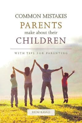 Common Mistakes Parents Make about Their Children: With Tips for Parenting (Paperback)
