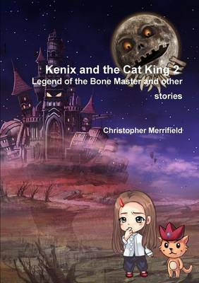 Kenix and the Cat King - Legend of the Bone Master and Other Stories - Kenix and the Cat King 2 (Paperback)