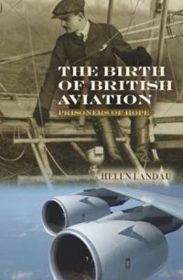 The Birth of British Aviation: Prisoners of Hope (Paperback)