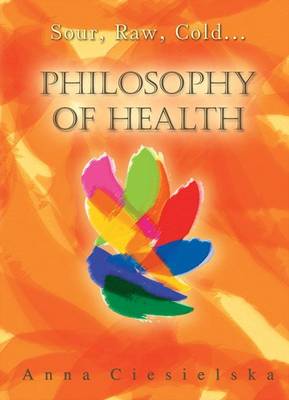 Philosophy of Health: Sour, Raw, Cold ... - Philosophy of Health, Life, Flavours (Paperback)