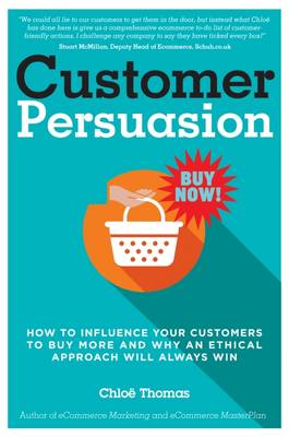 Customer Persuasion: How to Influence your Customers to Buy More and Why an Ethical Approach Will Always Win (Paperback)