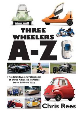 Three-Wheelers A-Z: The Definitive Encyclopaedia of Three-wheeled Vehicles from 1940 to Date (Hardback)