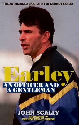 Earley - an Officer and a Gentleman: The Authorised Biography of Dermot Earley (Paperback)