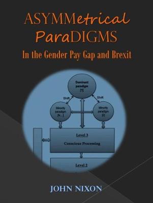 Asymmetrical Paradigms in the Gender Pay Gap and Brexit (Paperback)