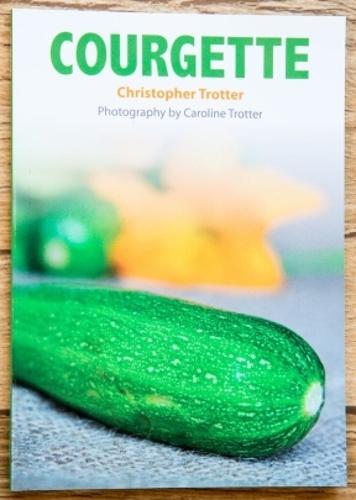 Courgette: about 30 recipes for the wonderful courgette or Zucchini - Christopher Trotter's little vegetable cook books 2 (Paperback)