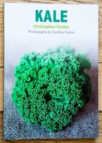 Kale: 30 recipes for preparing the wonderful brassica - Christopher Trotter's little vegetable cook books 3 (Paperback)