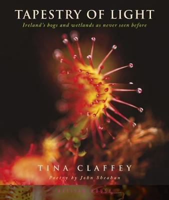 Tapestry Of Light: Ireland's bogs and wetlands as never seen before (Hardback)