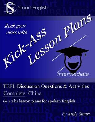 Kick-Ass Lesson Plans TEFL Discussion Questions & Activities - China: Teacher's Book Complete (Paperback)