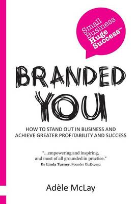 Branded You: How to Stand Out in Business and Achieve Greater Profitability and Success (Paperback)