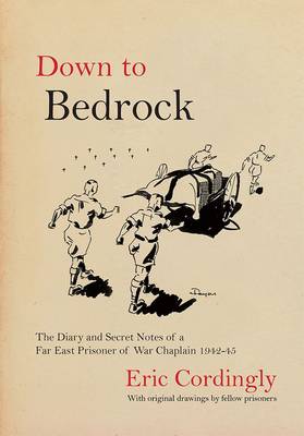 Down to Bedrock: The Diary and Secret Notes of a Far East Prisoner of War Chaplain 1942 - 1945 (Paperback)