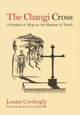 The Changi Cross: A Symbol of Hope in the Shadow of Death (Paperback)