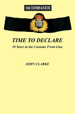 TIME TO DECLARE: 30 Years in the Customs Front Line (Paperback)