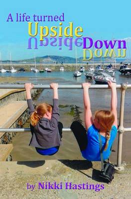 A Life Turned Upside Down by Nikki Hastings Waterstones