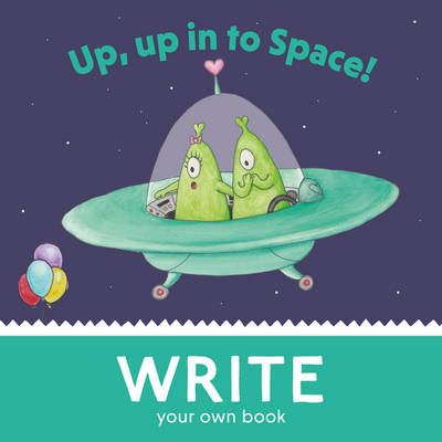 Up, Up, in to Space!: Write Your Own Book! - Curved House Kids: Make Your Own Books (Paperback)