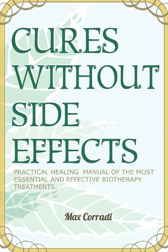 Cures without side effects: Practical healing manual of the most essential and effective biotherapy treatments (Paperback)