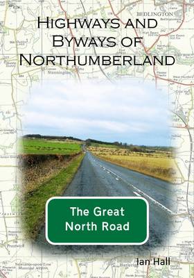 Highways and Byways of Northumberland: The Great North Road (Paperback)