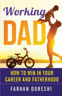 Working Dad - How to Win in Your Career and Fatherhood (Paperback)