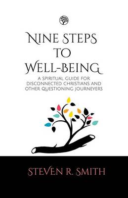 Nine Steps to Well-Being: A Spiritual Guide for Disconnected Christians and Other Questioning Journey's (Paperback)